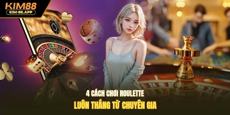 4 cách chơi roulette luôn thắng từ chuyên gia
