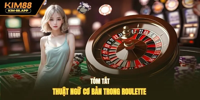 Tóm tắt thuật ngữ cơ bản trong Roulette 
