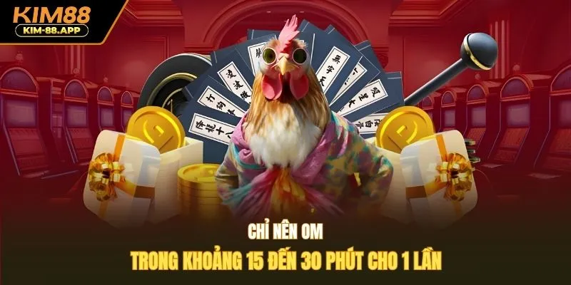 Chỉ nên om trong khoảng 15 đến 30 phút cho 1 lần