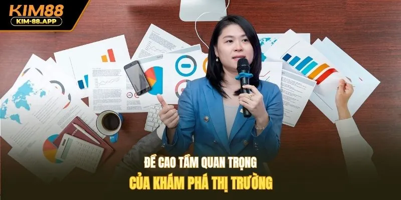 Đề cao tầm quan trọng của khám phá thị trường