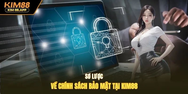 Sơ lược về chính sách bảo mật tại Kim88