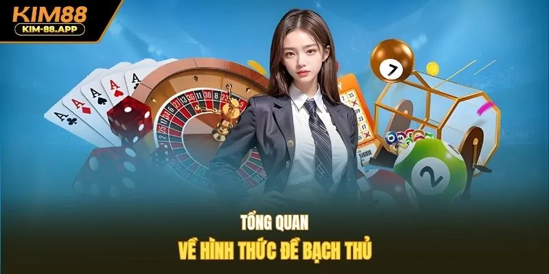 Tổng quan về hình thức đề bạch thủ