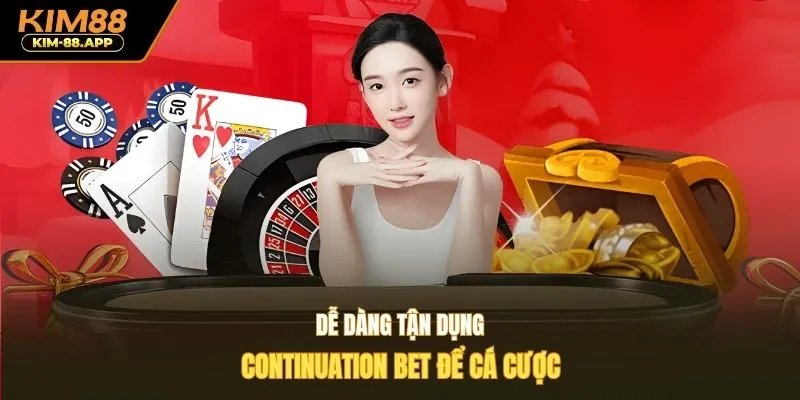 Dễ dàng tận dụng Continuation Bet để cá cược