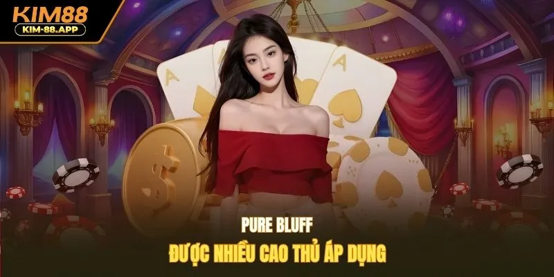 Pure bluff được nhiều cao thủ áp dụng