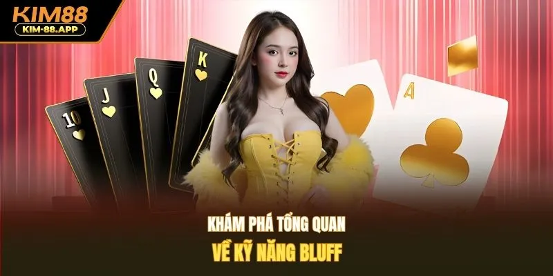 Khám phá tổng quan về kỹ năng bluff