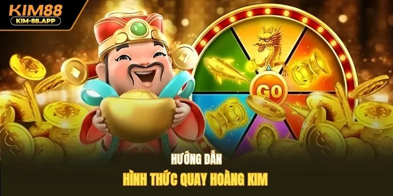 Hướng dẫn hình thức quay hoàng kim