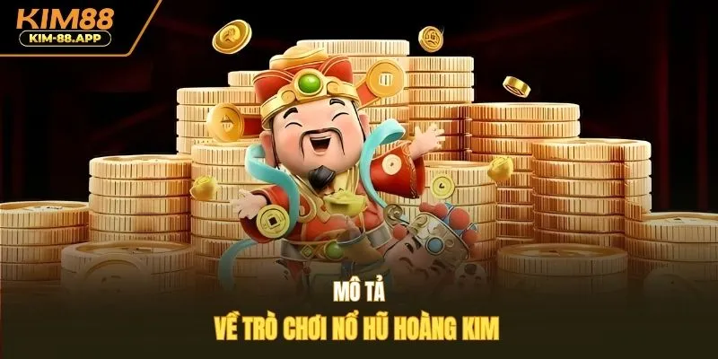 Mô tả về trò chơi nổ hũ hoàng kim