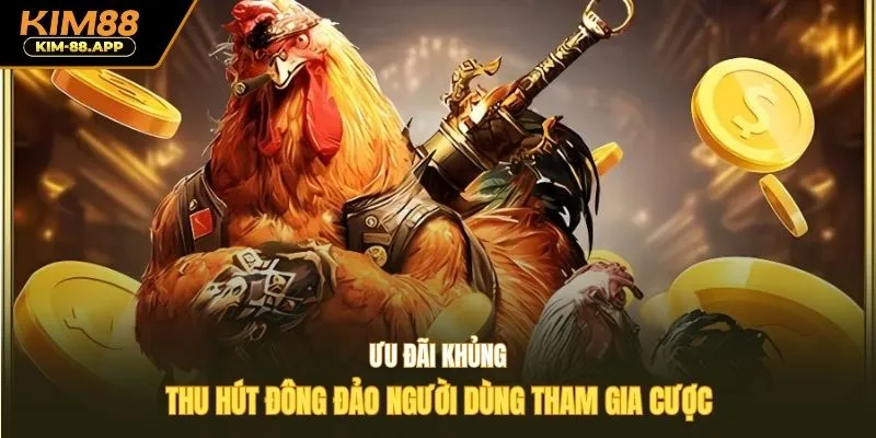 Ưu đãi khủng thu hút đông đảo người dùng tham gia cược