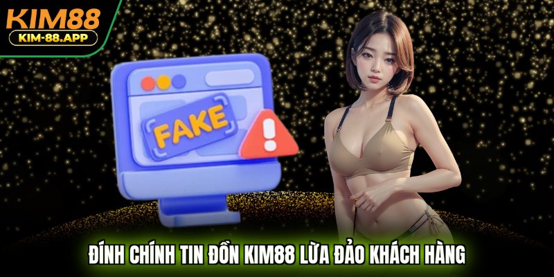 Đính chính tin đồn KIM88 lừa đảo khách hàng