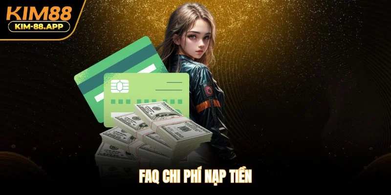 Faq chi phí nạp tiền