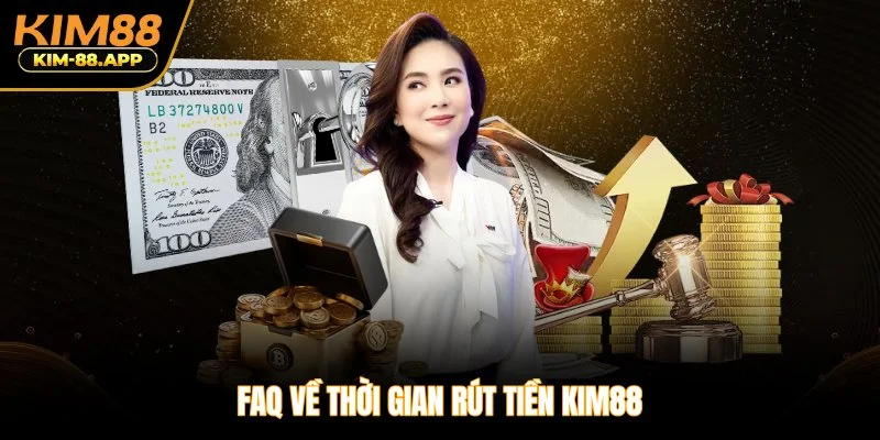 FAQ về thời gian rút tiền Kim88