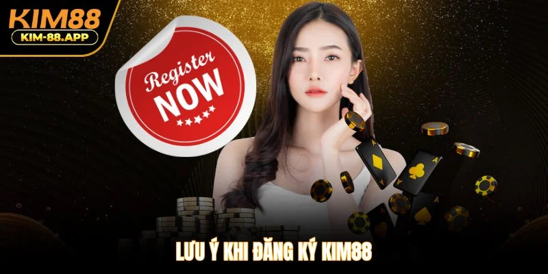 Lưu ý khi đăng ký Kim88