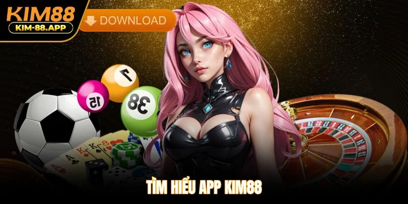 Tìm hiểu app Kim88