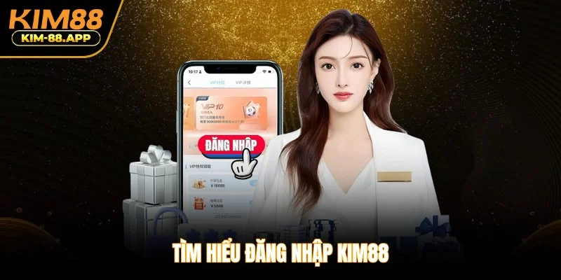 Tìm hiểu đăng nhập Kim88