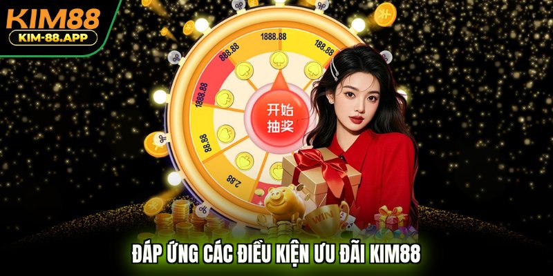 Đáp ứng các điều kiện ưu đãi KIM88