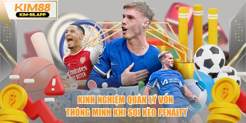 Kinh nghiệm quản lý vốn thông minh khi soi kèo penalty