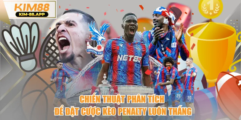 Chiến thuật phân tích để đặt cược kèo penalty luôn thắng
