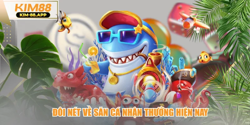 Đôi nét về săn cá nhận thưởng hiện nay