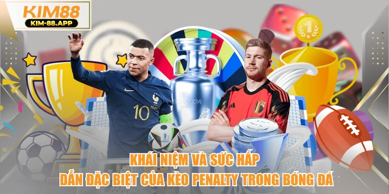 Khái niệm và sức hấp dẫn đặc biệt của kèo penalty trong bóng đá