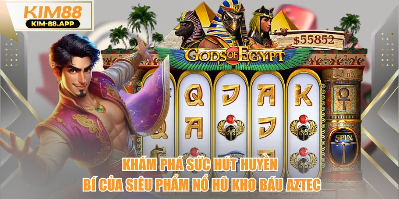 Khám phá sức hút huyền bí của siêu phẩm nổ hũ kho báu Aztec