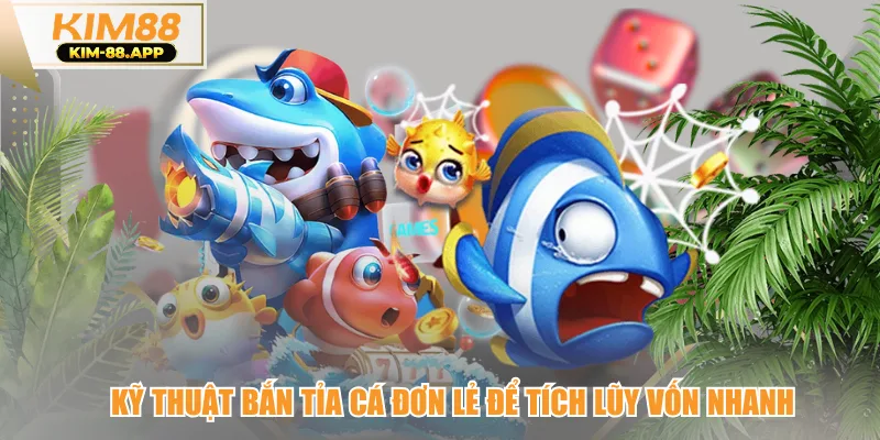 Kỹ thuật bắn tỉa cá đơn lẻ để tích lũy vốn nhanh