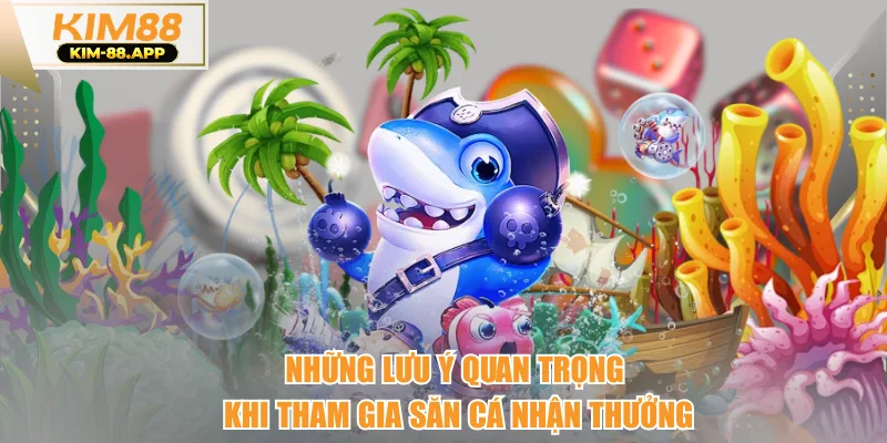 Những lưu ý quan trọng khi tham gia săn cá nhận thưởng